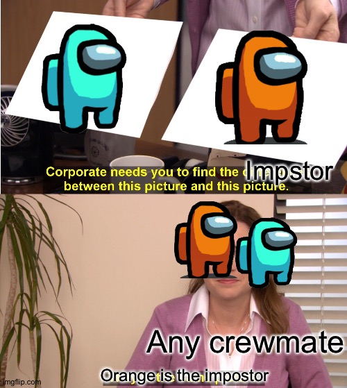 They're The Same Picture | Impstor; Any crewmate; Orange is the impostor | image tagged in memes,they're the same picture | made w/ Imgflip meme maker