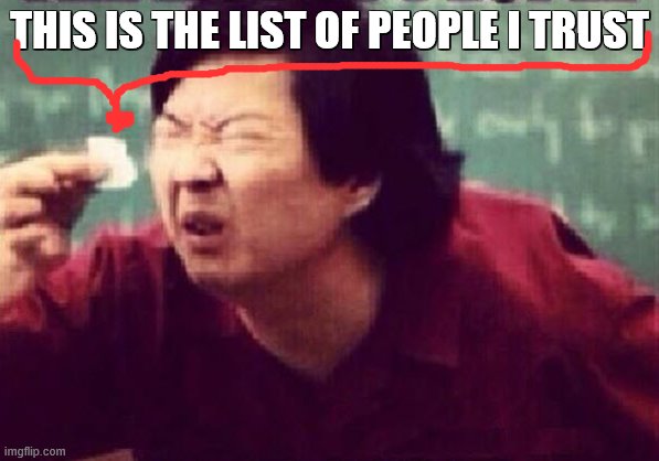 it aint big :( | THIS IS THE LIST OF PEOPLE I TRUST | image tagged in small paper | made w/ Imgflip meme maker