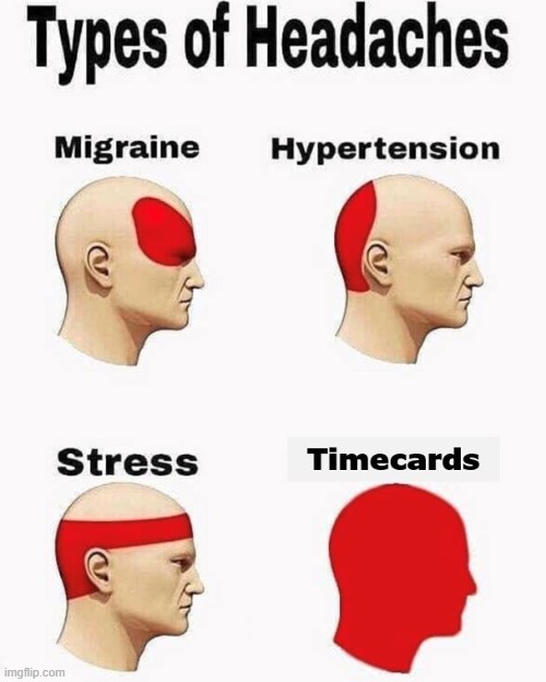 Timecard | image tagged in headache | made w/ Imgflip meme maker