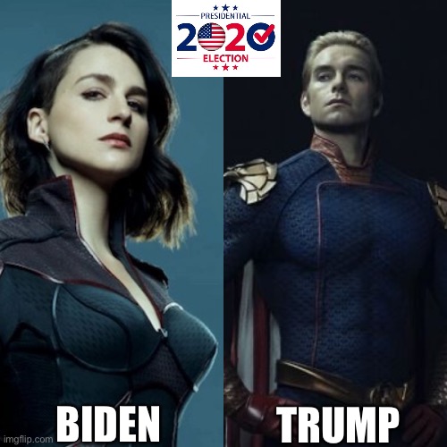 Election 2020 | TRUMP; BIDEN | image tagged in election 2020,biden,joe biden,trump,donald trump,the boys | made w/ Imgflip meme maker