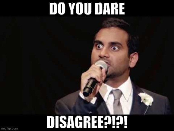 Is cancel culture really like this? Why not ask Aziz Ansari: who still very much has a career? | DO YOU DARE; DISAGREE?!?! | image tagged in aziz ansari,comedian,cancelled,sexual harassment,sexual assault,rape | made w/ Imgflip meme maker
