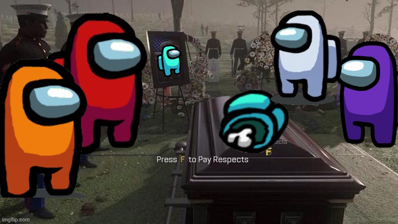 Among us F to respect | image tagged in among us,press f to pay respects | made w/ Imgflip meme maker