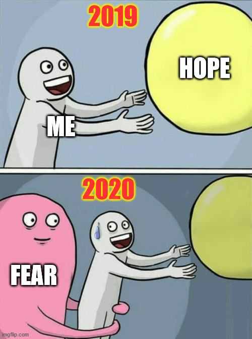 2020 | 2019; HOPE; ME; 2020; FEAR | image tagged in memes,running away balloon,fear,covid,hope | made w/ Imgflip meme maker