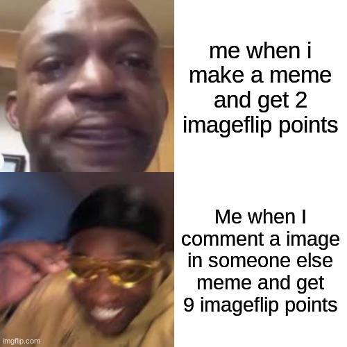 I think it true | me when i make a meme and get 2 imageflip points; Me when I comment a image in someone else meme and get 9 imageflip points | image tagged in idk | made w/ Imgflip meme maker