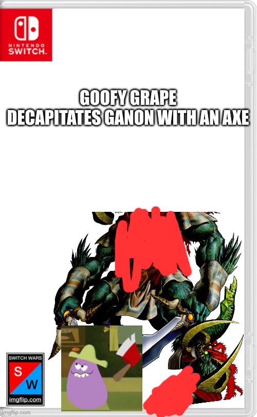 The grape had did what he did to Thanos. | GOOFY GRAPE DECAPITATES GANON WITH AN AXE | image tagged in switch wars template,goofy grape,switch wars,memes | made w/ Imgflip meme maker