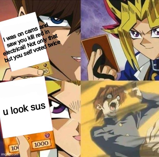 probably not a among us meme | I was on cams and saw you kill red in electrical! Not only that but you self voted twice; u look sus | image tagged in yugioh card draw | made w/ Imgflip meme maker