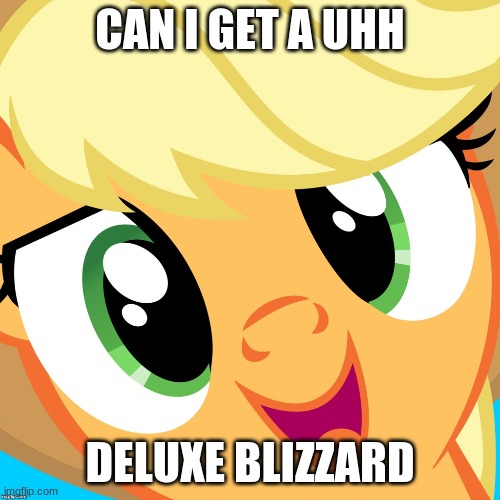 Saayy applejack | CAN I GET A UHH; DELUXE BLIZZARD | image tagged in saayy applejack | made w/ Imgflip meme maker