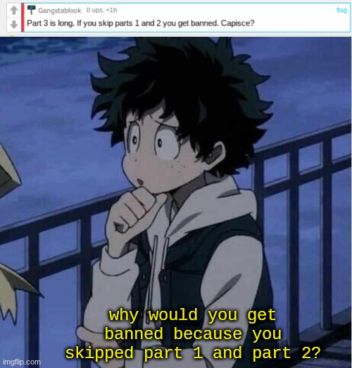 im very confused | why would you get banned because you skipped part 1 and part 2? | image tagged in confused,anime,imgflip,comments,screenshot | made w/ Imgflip meme maker