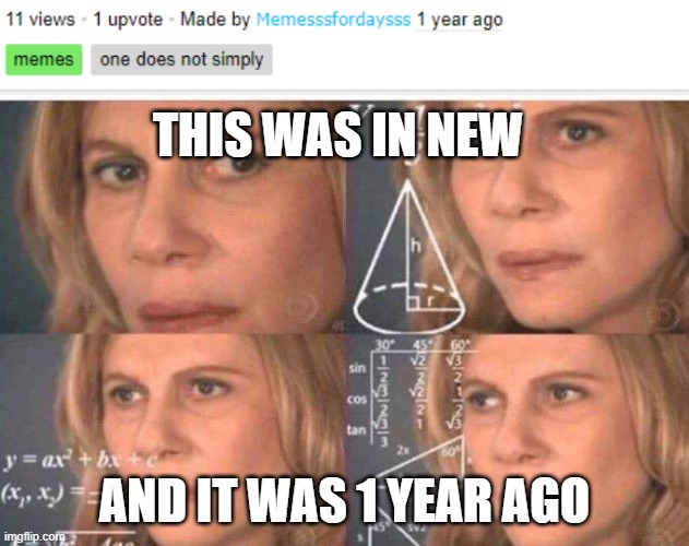 I am so confused??? like, how?? | THIS WAS IN NEW; AND IT WAS 1 YEAR AGO | image tagged in math lady/confused lady | made w/ Imgflip meme maker