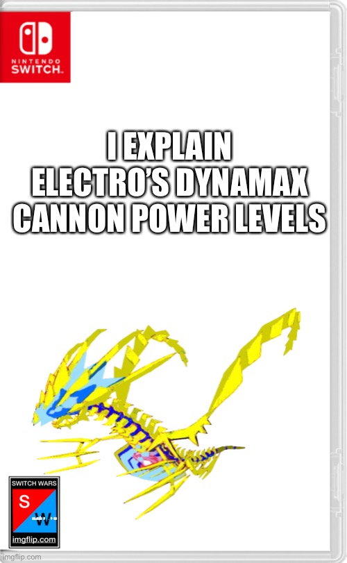 That took forever | I EXPLAIN ELECTRO’S DYNAMAX CANNON POWER LEVELS | image tagged in switch wars template | made w/ Imgflip meme maker