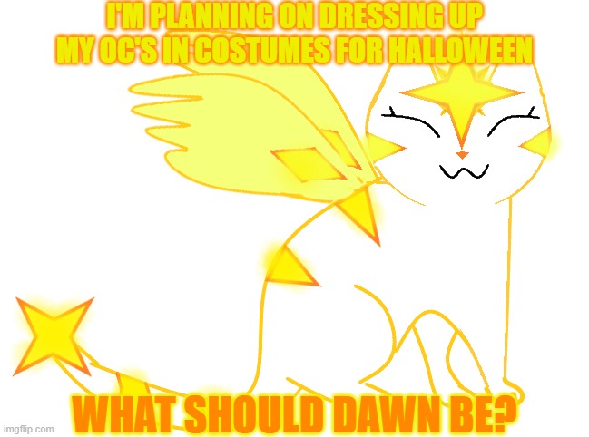 I'M PLANNING ON DRESSING UP MY OC'S IN COSTUMES FOR HALLOWEEN; WHAT SHOULD DAWN BE? | made w/ Imgflip meme maker