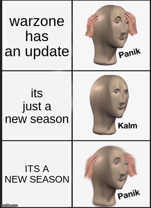 40GB update | warzone has an update; its just a new season; ITS A NEW SEASON | image tagged in memes,panik kalm panik | made w/ Imgflip meme maker