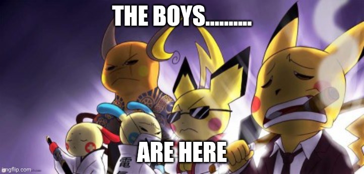 CASHWAG Crew | THE BOYS.......... ARE HERE | image tagged in memes,cashwag crew,pokemon | made w/ Imgflip meme maker