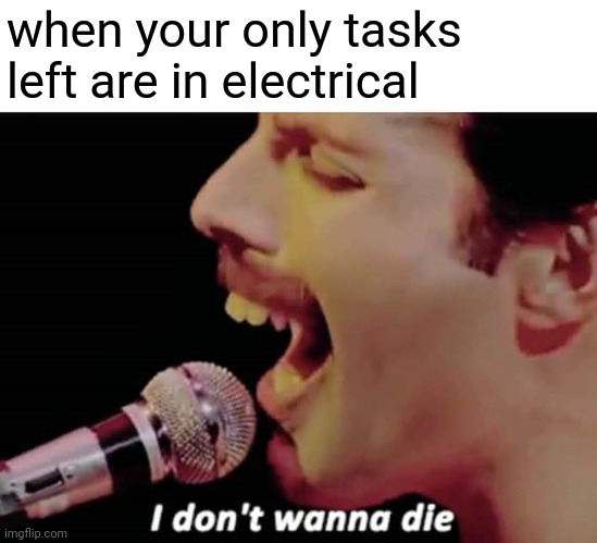 Please, anything but that... | when your only tasks left are in electrical | image tagged in among us,funny,memes,stop reading the tags | made w/ Imgflip meme maker