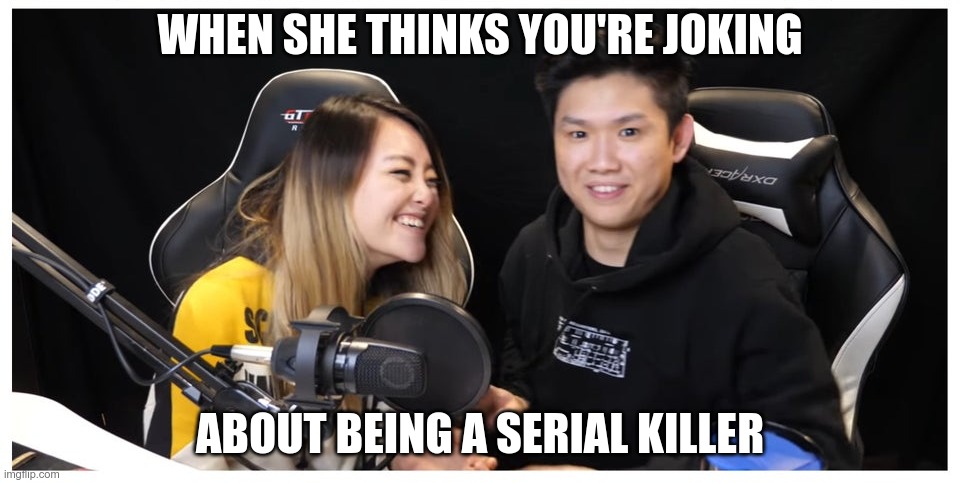 Drunk Panda Confessions | WHEN SHE THINKS YOU'RE JOKING; ABOUT BEING A SERIAL KILLER | image tagged in memes | made w/ Imgflip meme maker