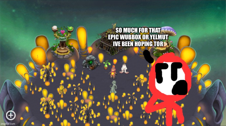 Stickdanny plays My Singing Monsters:the new light island | SO MUCH FOR THAT EPIC WUBBOX OR YELMUT IVE BEEN HOPING TOR | image tagged in my singing monsters,stickdanny,memes | made w/ Imgflip meme maker