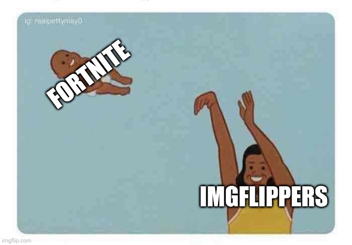i like fortnite but lol | FORTNITE; IMGFLIPPERS | image tagged in fortnite,fortnite sucks,imgflip,imgflip users,mean while on imgflip | made w/ Imgflip meme maker
