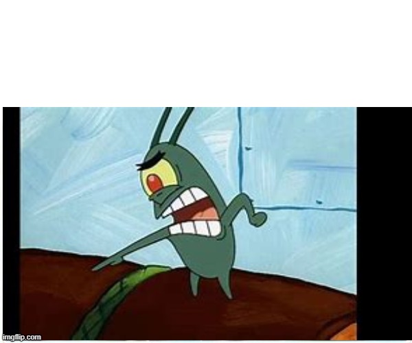 High Quality Plankton takes your privileges Blank Meme Template