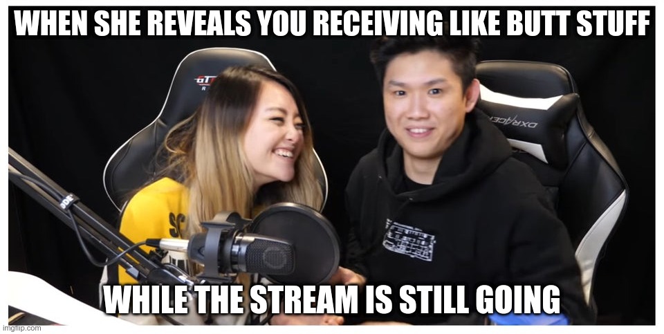 Drunk Panda Confessions | WHEN SHE REVEALS YOU RECEIVING LIKE BUTT STUFF; WHILE THE STREAM IS STILL GOING | image tagged in memes | made w/ Imgflip meme maker