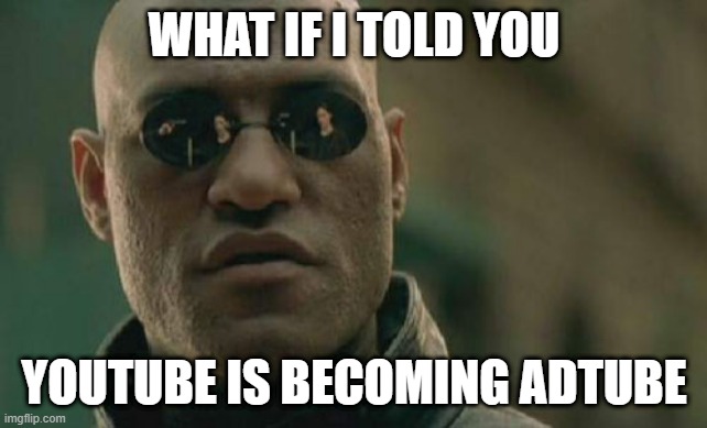 seeing red | WHAT IF I TOLD YOU; YOUTUBE IS BECOMING ADTUBE | image tagged in memes,matrix morpheus | made w/ Imgflip meme maker