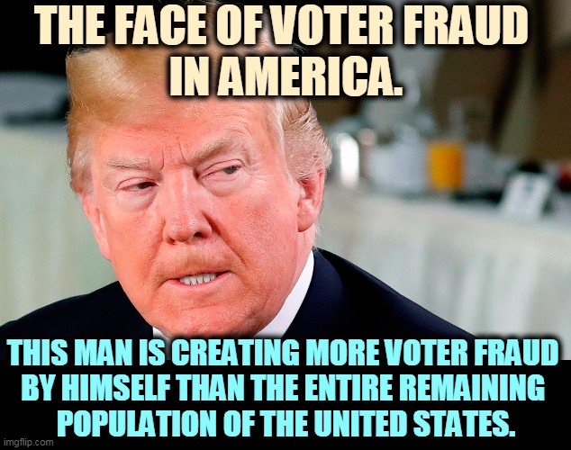 Trump is hollering fraud, but he's where all the fraud is coming from. | THE FACE OF VOTER FRAUD 
IN AMERICA. THIS MAN IS CREATING MORE VOTER FRAUD 
BY HIMSELF THAN THE ENTIRE REMAINING 
POPULATION OF THE UNITED STATES. | image tagged in trump lip curl as his world goes to shit,trump,voter fraud,liar,cheat | made w/ Imgflip meme maker