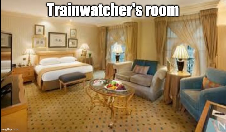 Hotel room | Trainwatcher's room | image tagged in hotel room | made w/ Imgflip meme maker