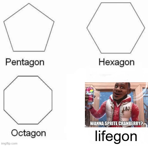 Pentagon Hexagon Octagon Meme | lifegon | image tagged in memes,pentagon hexagon octagon | made w/ Imgflip meme maker
