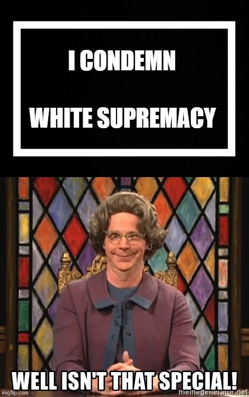 You are such a good person! | image tagged in church lady,blm,presidential debate,white supremacy,virtue signalling | made w/ Imgflip meme maker