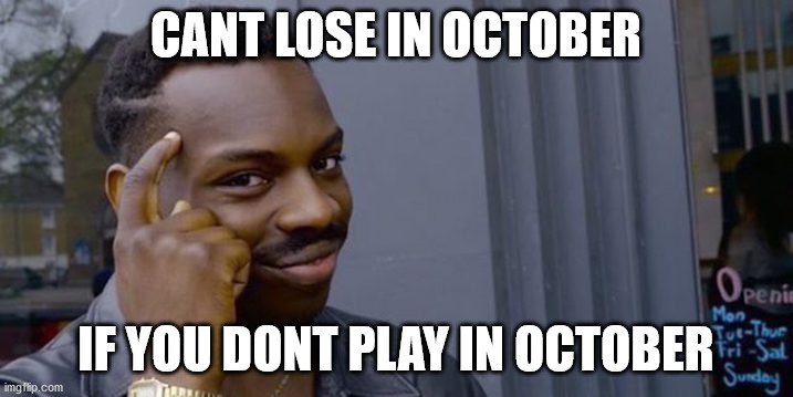 Point to head  | CANT LOSE IN OCTOBER; IF YOU DONT PLAY IN OCTOBER | image tagged in point to head,MinnesotaTwinsMemes | made w/ Imgflip meme maker