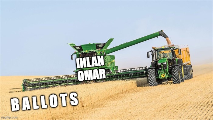 Harvest Season in Minnesota | IHLAN OMAR; B A L L O T S | image tagged in harvest,ballots,absentee,mail-in | made w/ Imgflip meme maker