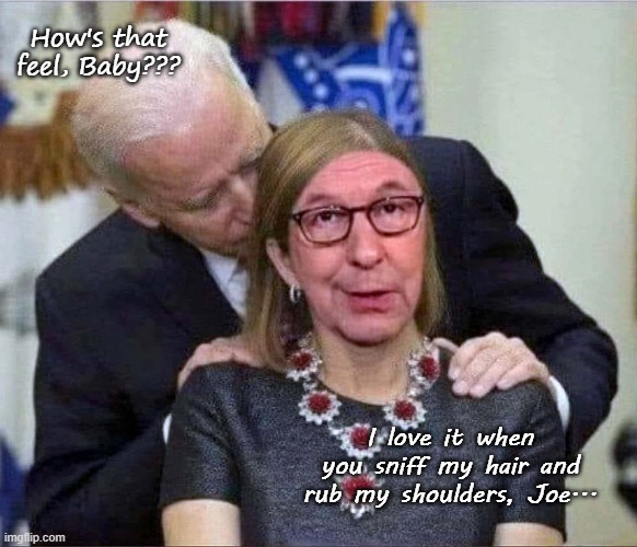 I couldn't help myself... | How's that feel, Baby??? I love it when you sniff my hair and rub my shoulders, Joe... | image tagged in joe biden,chris wallace,sniff,rub,creepy | made w/ Imgflip meme maker