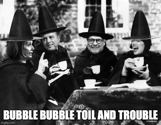 BUBBLE BUBBLE TOIL AND TROUBLE | image tagged in democrats,pelosi,aoc,congress | made w/ Imgflip meme maker