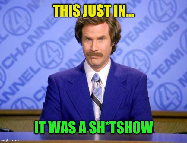 This just in  | THIS JUST IN... IT WAS A SH*TSHOW | image tagged in this just in | made w/ Imgflip meme maker