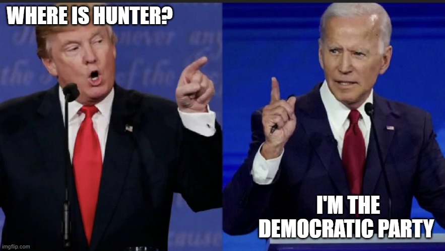 Presidential Debate 2020 | WHERE IS HUNTER? I'M THE DEMOCRATIC PARTY | image tagged in trump biden,donald trump,joe biden | made w/ Imgflip meme maker