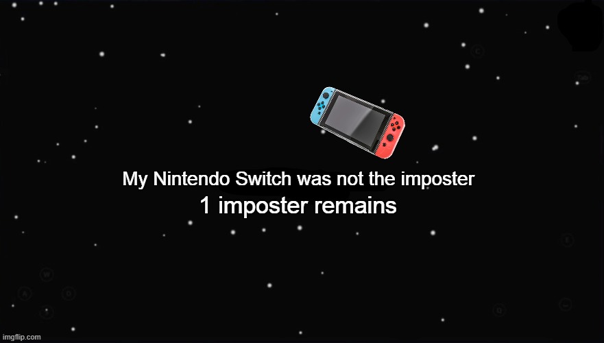 X Was the Impostor | My Nintendo Switch was not the imposter 1 imposter remains | image tagged in x was the impostor | made w/ Imgflip meme maker