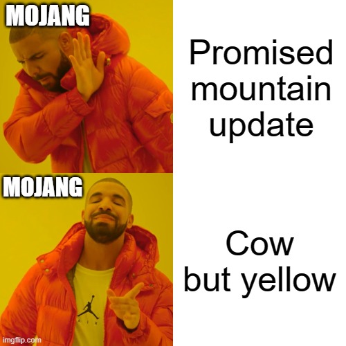 Mojang, amirite | MOJANG; Promised mountain update; MOJANG; Cow but yellow | image tagged in memes,drake hotline bling | made w/ Imgflip meme maker