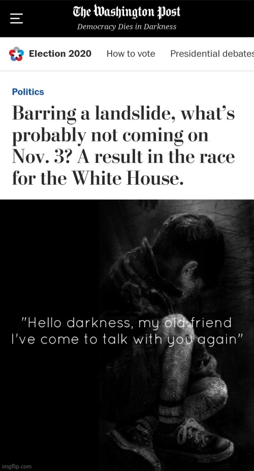 Guess America is over. It was good while it lasted. | image tagged in election 2020,hello darkness my old friend | made w/ Imgflip meme maker