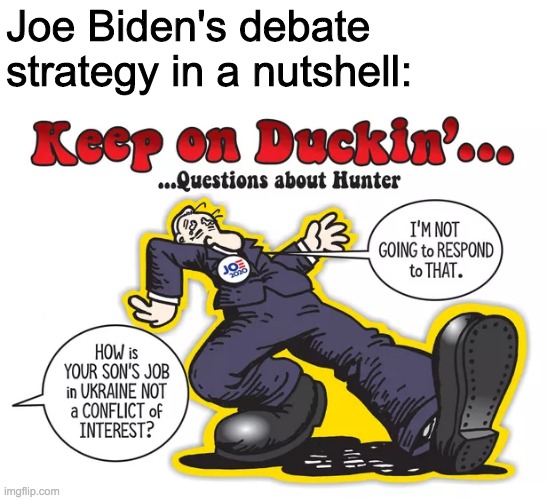 Vote TobyThePug of the imgflip Justice Party for president of the IMGFLIP_PRESIDENTS stream on October 29 | Joe Biden's debate strategy in a nutshell: | image tagged in funny,memes,politics,joe biden,comics/cartoons | made w/ Imgflip meme maker