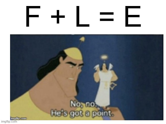 F + L = E | F + L = E | image tagged in memes,mind blown,it's all coming together,letters,algebra,maths | made w/ Imgflip meme maker