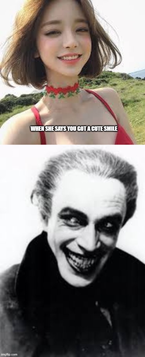 my sexy smile | WHEN SHE SAYS YOU GOT A CUTE SMILE | image tagged in oof | made w/ Imgflip meme maker