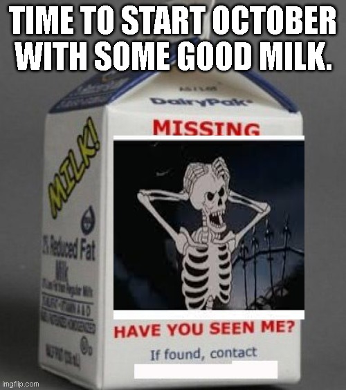Calcium | TIME TO START OCTOBER WITH SOME GOOD MILK. | image tagged in angry skeleton,memes,funny,october,milk | made w/ Imgflip meme maker