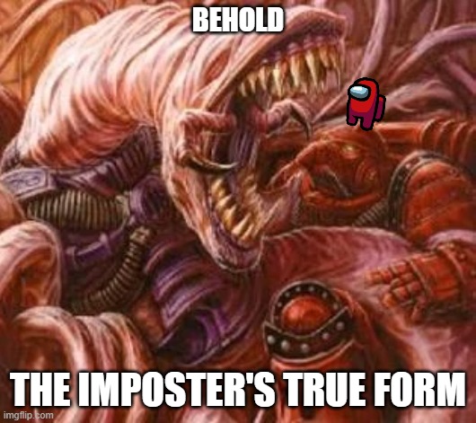 The Imposter was Purple | BEHOLD; THE IMPOSTER'S TRUE FORM | image tagged in among us,imposter,warhammer 40k,chaos spawn | made w/ Imgflip meme maker