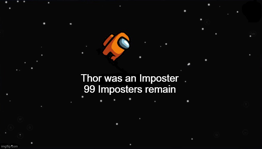 Welp, we're dead | Thor was an Imposter; 99 Imposters remain | image tagged in x was the impostor,among us | made w/ Imgflip meme maker