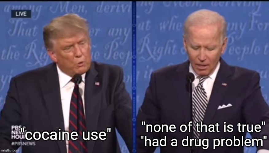 Biden in presidential debate 2020 | "cocaine use"; "none of that is true"
"had a drug problem" | image tagged in presidential debate,donald trump,joe biden,election 2020,drug,hunter | made w/ Imgflip meme maker