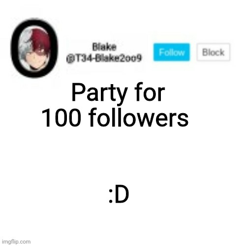 Blake2oo9 Anouncement template | Party for 100 followers; :D | image tagged in blake2oo9 anouncement template | made w/ Imgflip meme maker