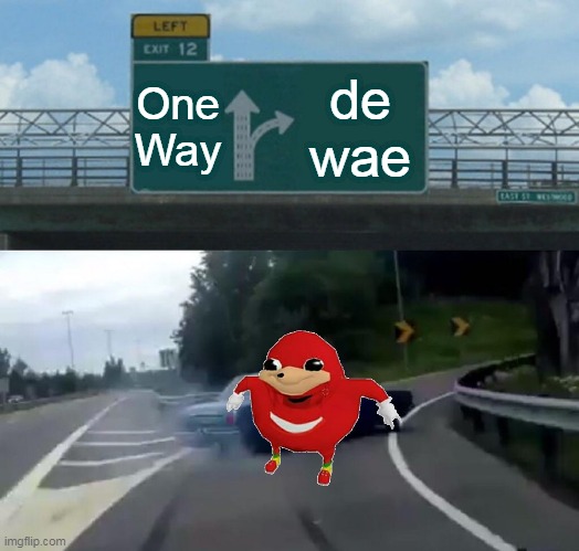 Left Exit 12 Off Ramp Meme | One Way; de wae | image tagged in memes,left exit 12 off ramp | made w/ Imgflip meme maker