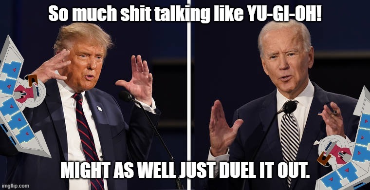 Debate 2020 Yu-Gi-Oh | image tagged in yugioh,yugioh card draw,funny memes,presidential debate | made w/ Imgflip meme maker