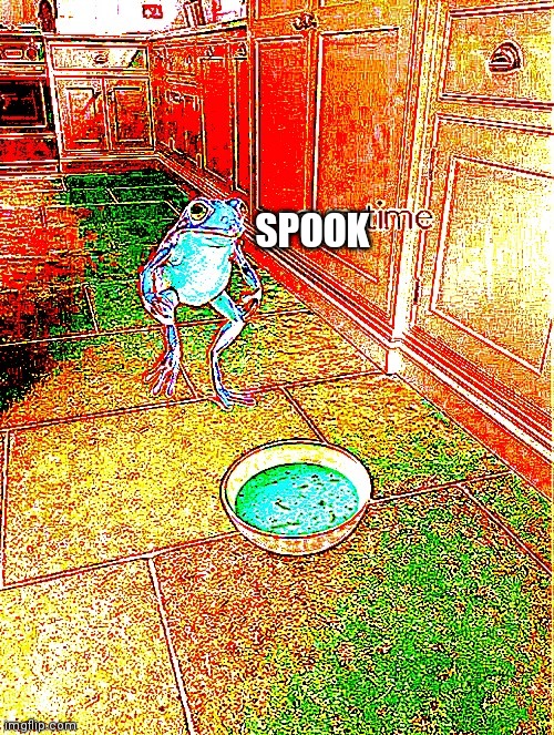 See this meme tomorrow | SPOOK | image tagged in soup time distorted,spooktober | made w/ Imgflip meme maker