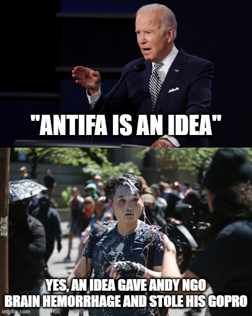 Idea + Violence = Ideology | "ANTIFA IS AN IDEA"; YES, AN IDEA GAVE ANDY NGO BRAIN HEMORRHAGE AND STOLE HIS GOPRO | image tagged in andy ngo,antifa,biden,debate,idea,riot | made w/ Imgflip meme maker
