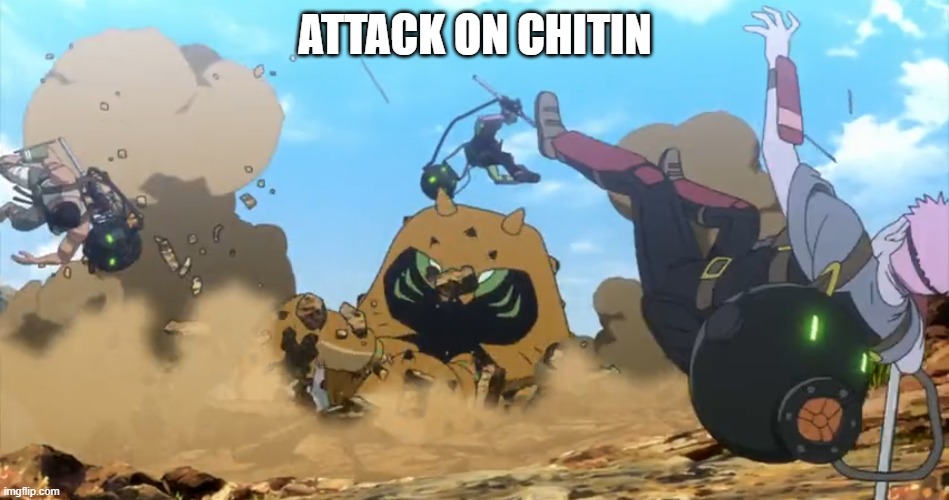 attack on chitin | ATTACK ON CHITIN | image tagged in attack on chitin | made w/ Imgflip meme maker